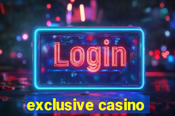 exclusive casino