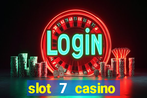 slot 7 casino bonus codes