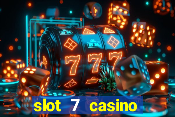 slot 7 casino bonus codes