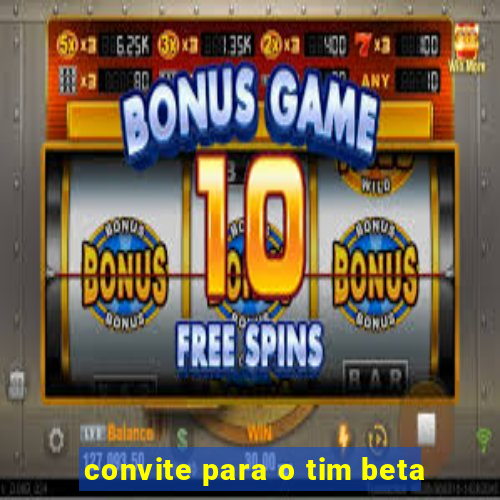 convite para o tim beta