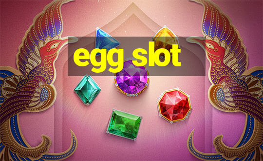 egg slot