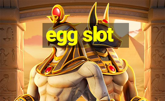 egg slot