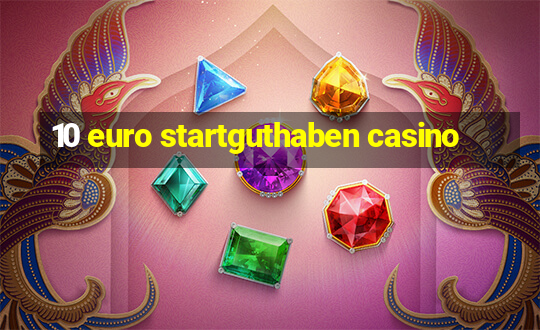 10 euro startguthaben casino