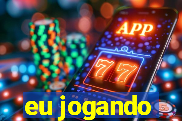 eu jogando