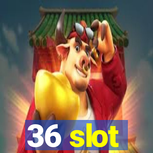 36 slot