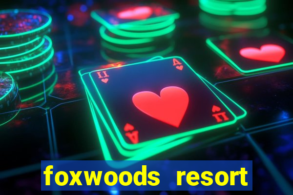 foxwoods resort casino in connecticut