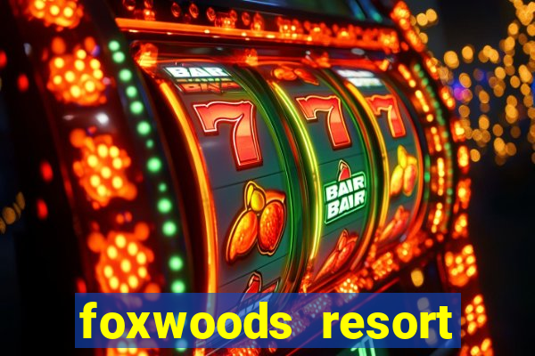 foxwoods resort casino in connecticut