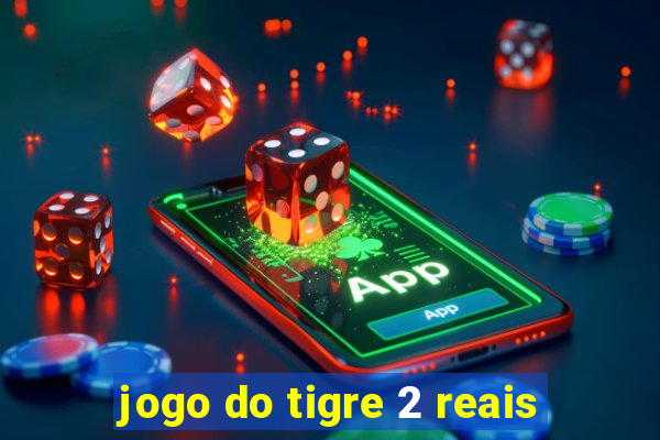 jogo do tigre 2 reais