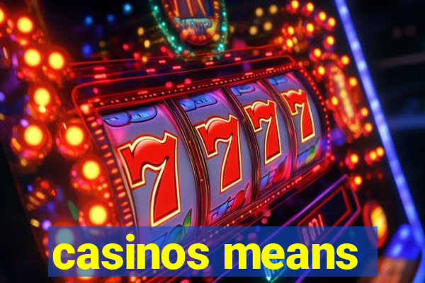 casinos means