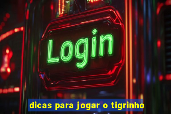 dicas para jogar o tigrinho