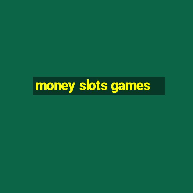 money slots games