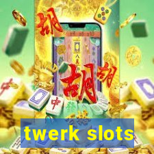 twerk slots