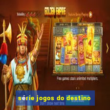 série jogos do destino