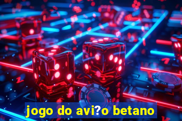 jogo do avi?o betano