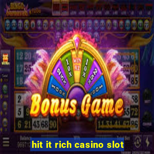 hit it rich casino slot