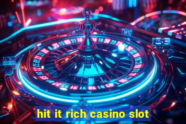 hit it rich casino slot