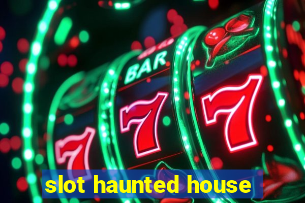 slot haunted house