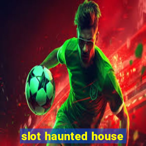 slot haunted house