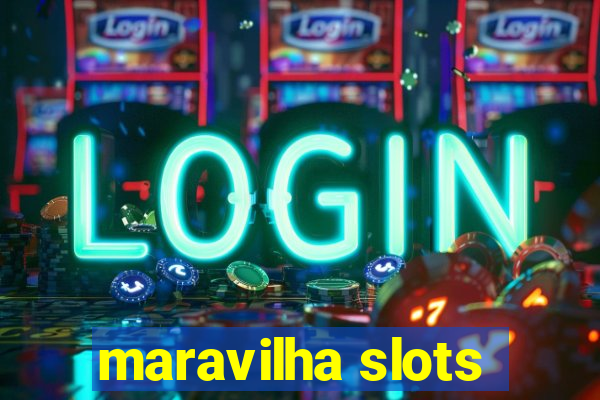 maravilha slots