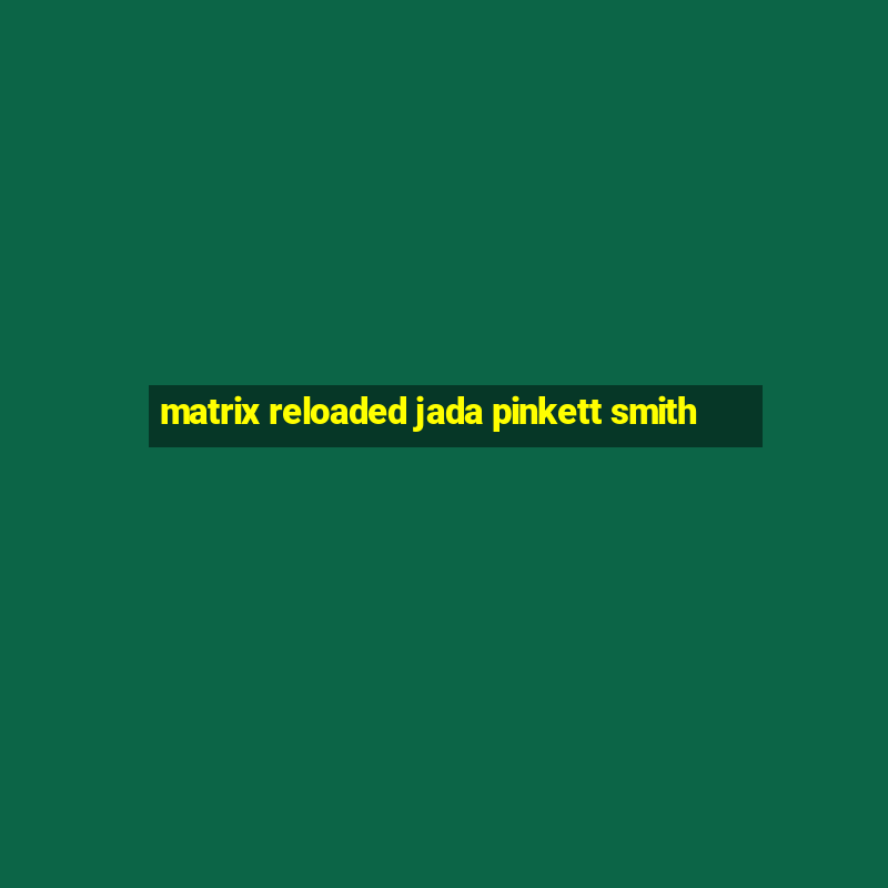 matrix reloaded jada pinkett smith