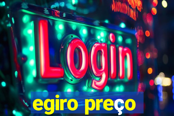 egiro preço