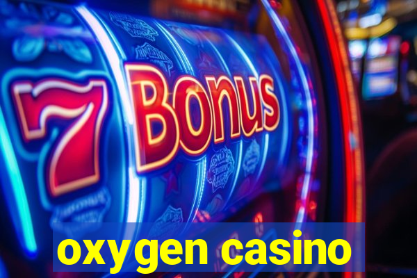 oxygen casino