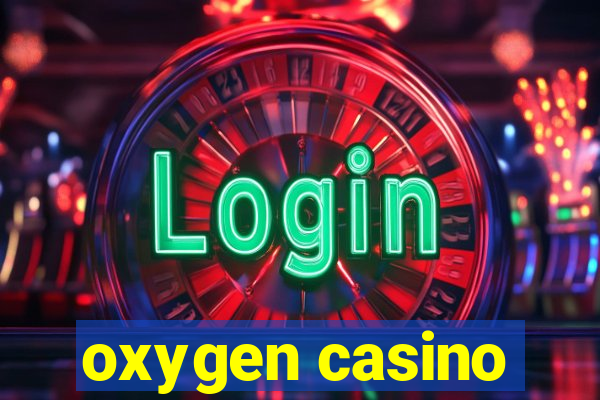 oxygen casino