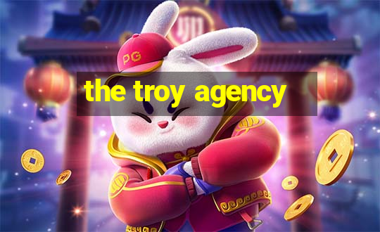 the troy agency