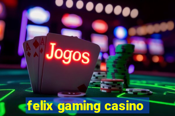 felix gaming casino