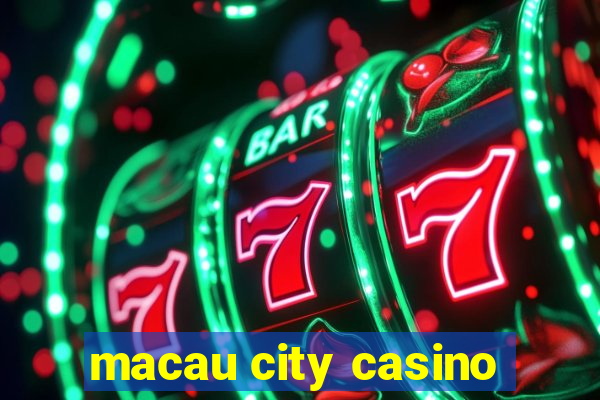 macau city casino