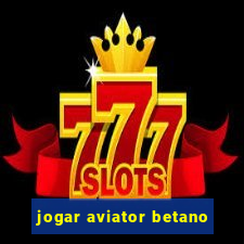 jogar aviator betano