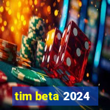 tim beta 2024