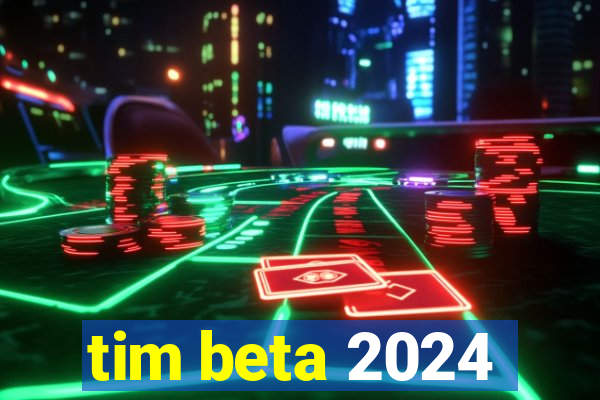 tim beta 2024