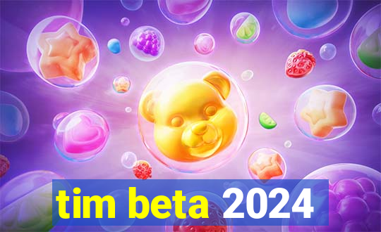 tim beta 2024