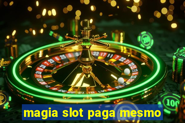 magia slot paga mesmo