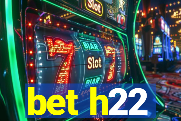 bet h22