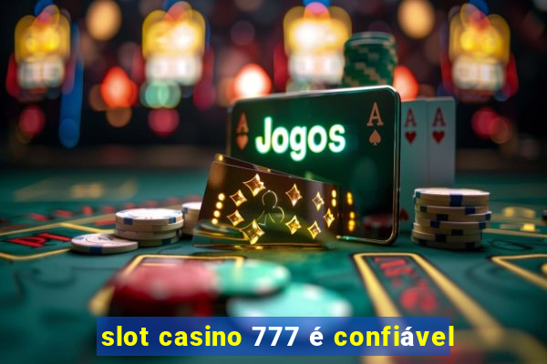 slot casino 777 é confiável