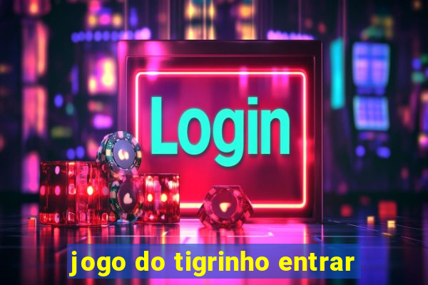 jogo do tigrinho entrar