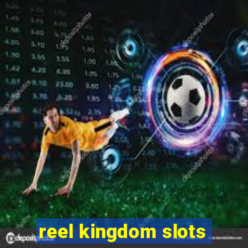 reel kingdom slots