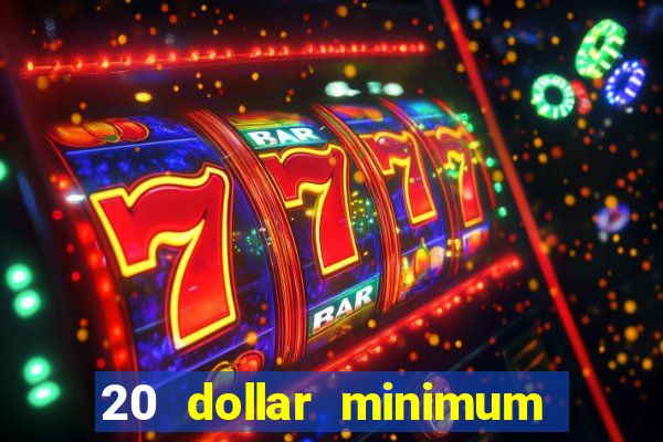 20 dollar minimum deposit casinos