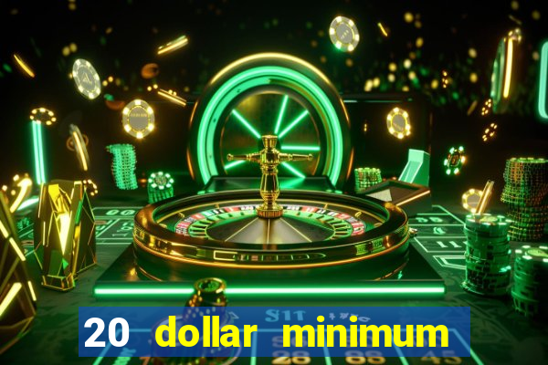 20 dollar minimum deposit casinos