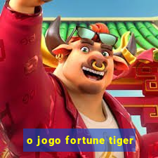 o jogo fortune tiger