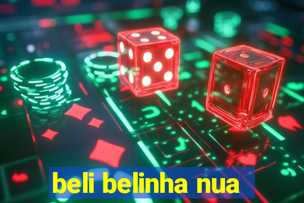 beli belinha nua