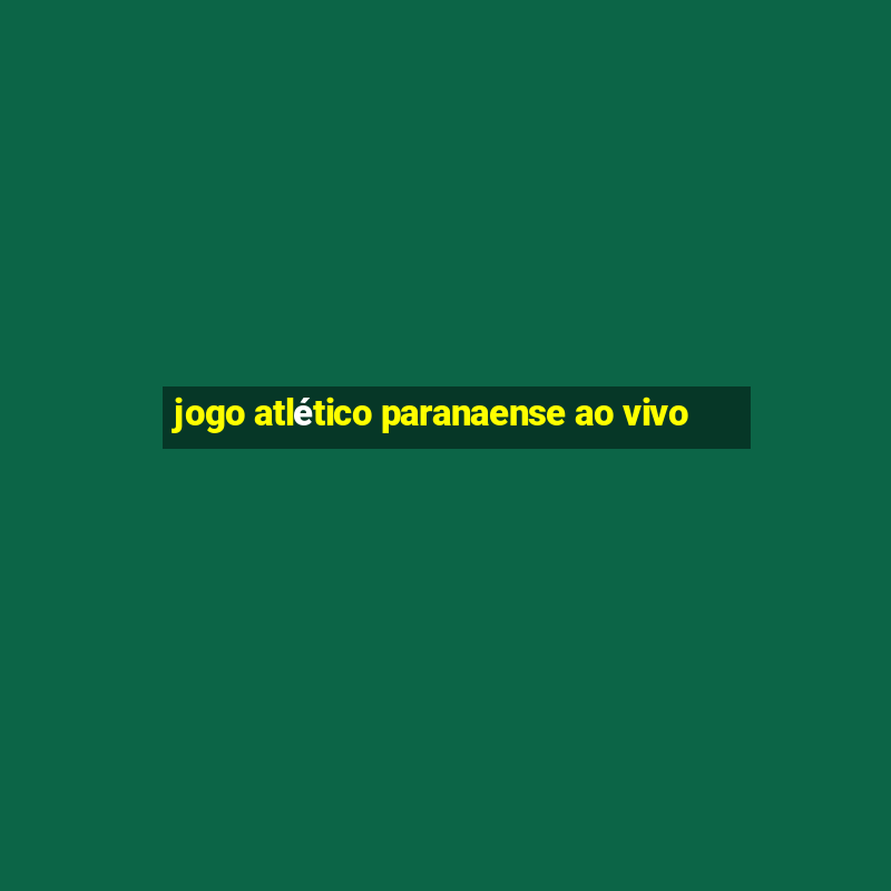 jogo atlético paranaense ao vivo