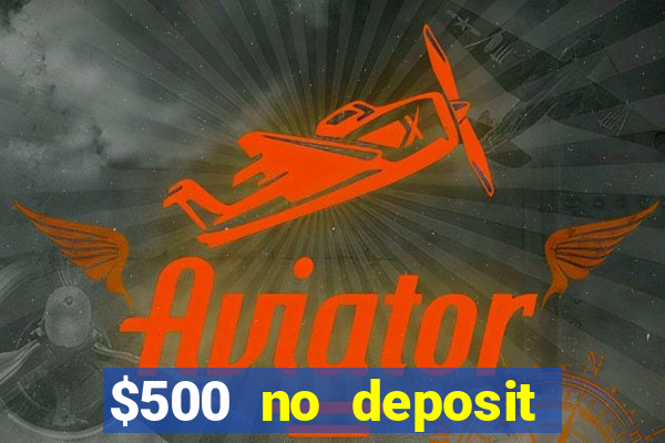 $500 no deposit bonus casino