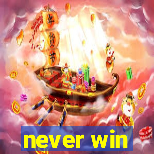 never win