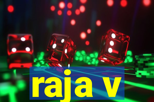 raja v