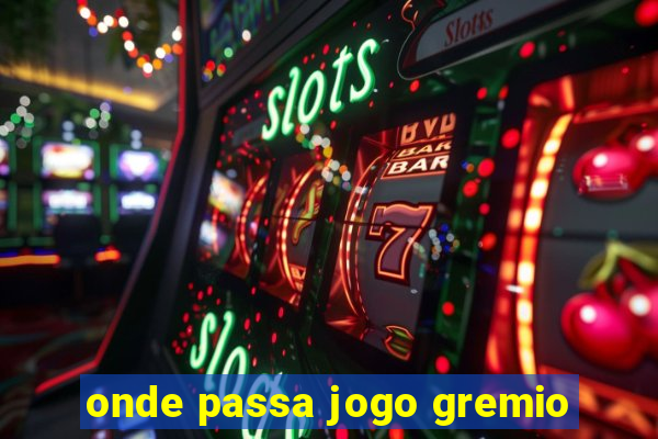 onde passa jogo gremio