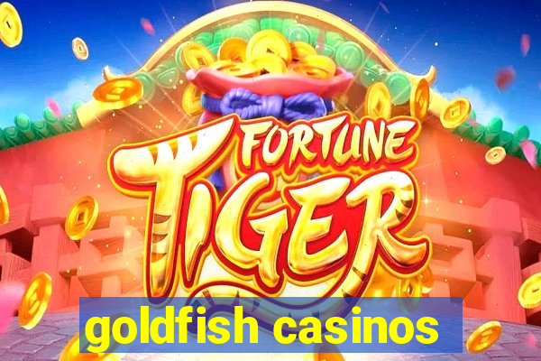 goldfish casinos