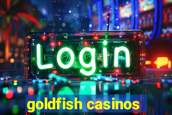 goldfish casinos